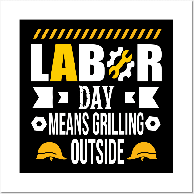 Labor Day Means Grilling Outside Wall Art by luxembourgertreatable